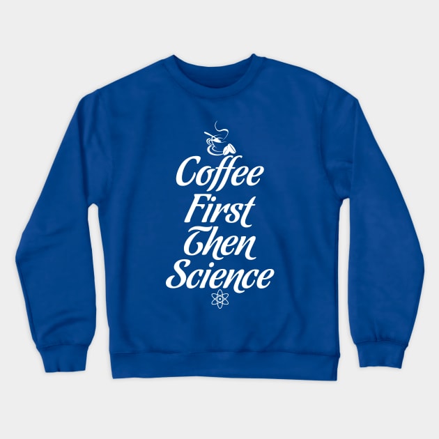 COFFEE FIRST THEN SCIENCE Crewneck Sweatshirt by SPARTEES®